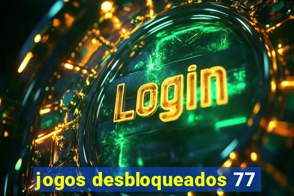 jogos desbloqueados 77